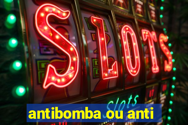 antibomba ou anti-bomba